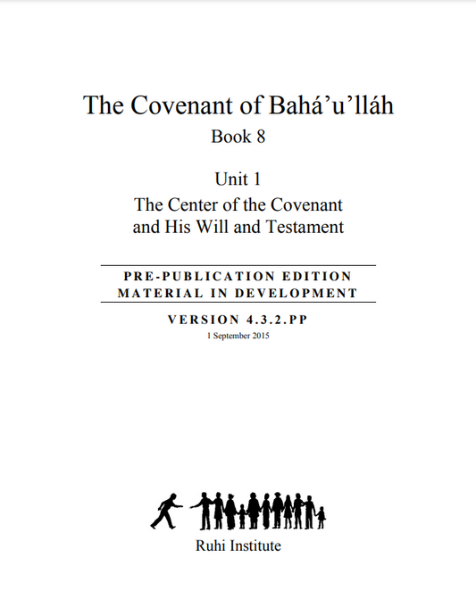 Book 08.1 – The Covenant of Baha’u’llah (Unit 1) - The Center of the Covenant and His Will and Testament